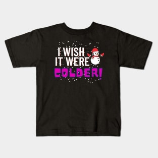 i wish it were colder Kids T-Shirt